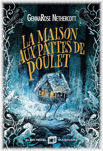 La Maison aux pattes de poulet - Gennarose Nethercott - Albin Michel