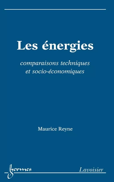 Les énergies : comparaisons techniques et socio-économiques - Maurice Reyne - Hermes Science Publications