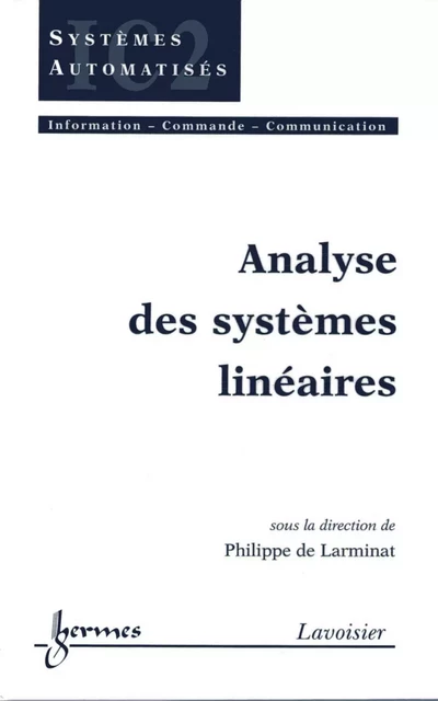 Analyse des systèmes linéaires (Traité IC2, série Systèmes automatisés) - Philippe De Larminat - Hermes Science Publications