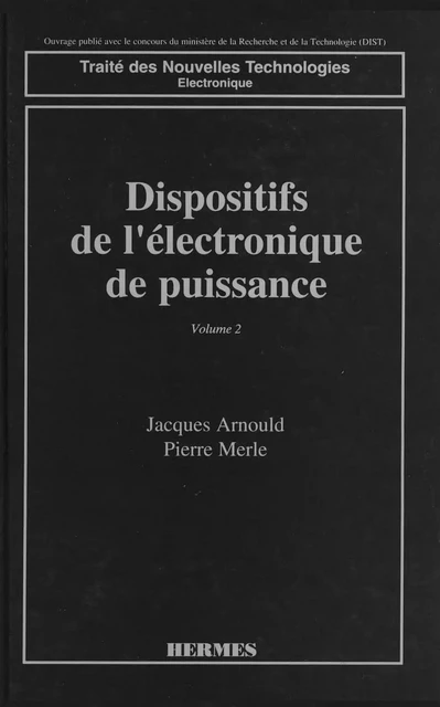 Dispositifs de l'électronique de puissance Tome 2 : transistor bipolaire et thyristor. (coll. Traité des nouvelles technologies Electronique) -  ARNOULD - Hermes Science Publications