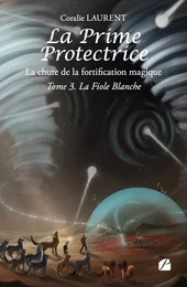 La Prime protectrice - Tome III - La Fiole Blanche