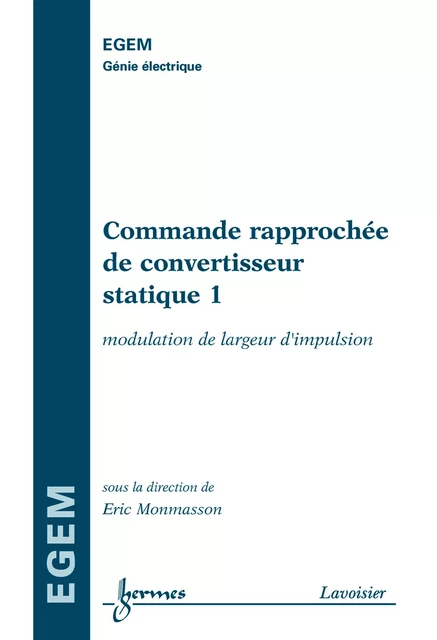 Commande rapprochée de convertisseur statique 1 (traité EGEM) - Éric Monmasson - Hermes Science Publications