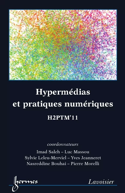 Hypermédias et pratiques numériques. H2PTM'11 - Imad Saleh, Luc Massou, Sylvie Leleu-Merviel, Nasreddine Bouhai, Pierre Morelli - Hermes Science Publications