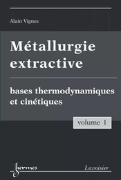 Métallurgie extractive, volume 1