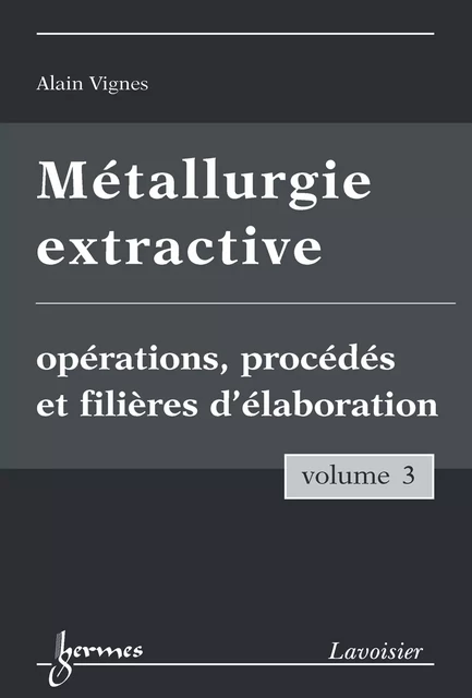 Métallurgie extractive, volume 3 - Alain Vignes - Hermes Science Publications