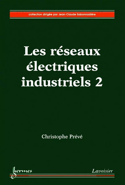 Les réseaux électriques industriels 2 - Christophe Prévé - Hermes Science Publications