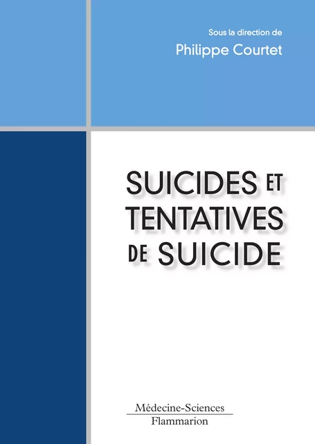 Suicides et tentatives de suicide - Philippe Courtet - Médecine Sciences Publications