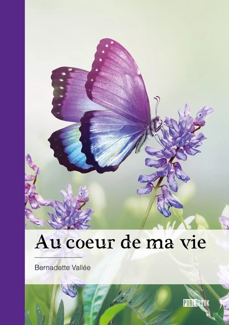 Au coeur de ma vie - Bernadette Vallée - Publibook