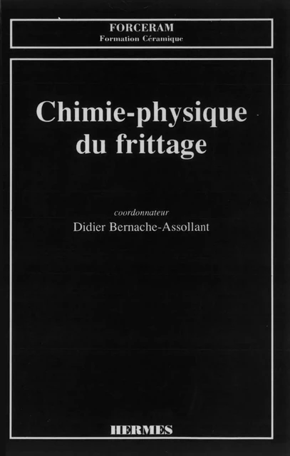 Chimie-physique du frittage Forceram Formation céramique - Didier Bernache-Assollant - Hermes Science Publications