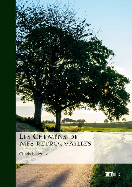 Les Chemins de mes retrouvailles - Charly Lascoux - Publibook