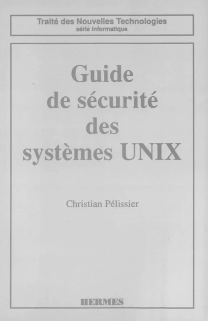 Guide de sécurité des systèmes UNIX - Christian Pélissier - Hermes Science Publications