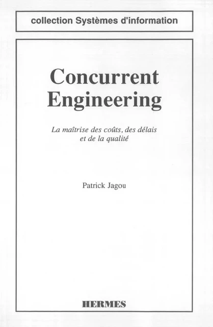 Concurrent engineering : la maitrise des couts, des délais & de la qualité (coll. systèmes d'information) -  JAGOU - Hermes Science Publications