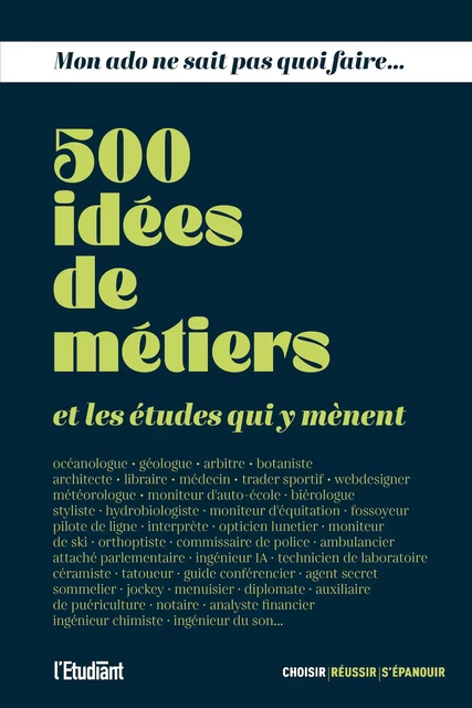 Mon ado ne sait pas quoi faire - 500 idées de métiers et les études qui y mènent -  Collectif - L'Etudiant Éditions