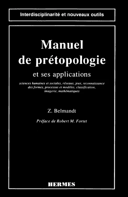 Manuel de prétopologie et ses applications (coll. Interdisciplinarité et nouveaux outils) -  BELMANDT - Hermes Science Publications