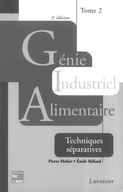 Génie industriel alimentaire. Tome 2 : Techniques séparatives - Pierre Mafart, Émile Béliard - Tec & Doc