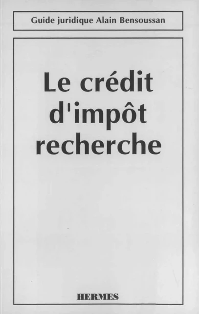 Le crédit d'impôt-recherche (Guide juridique) -  FAGOT - Hermes Science Publications