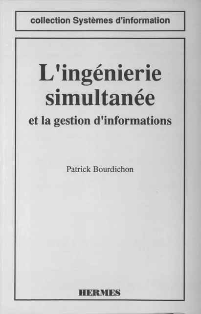 L'ingénierie simultanée et la gestion d'informations (coll. Systèmes d'information) -  BOURDICHON - Hermes Science Publications