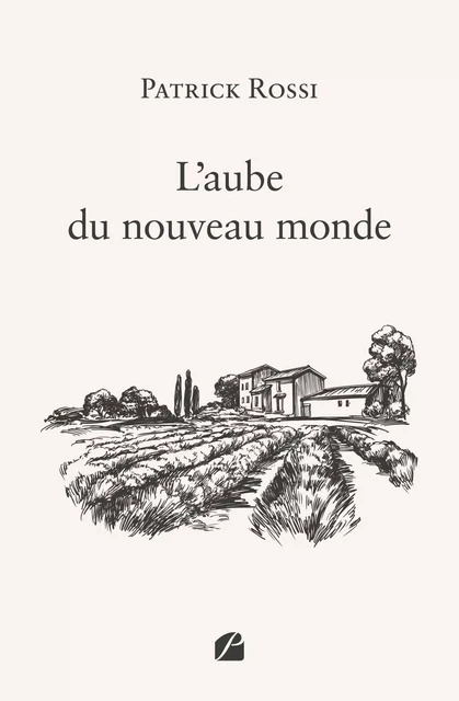 L'aube du nouveau monde - Patrick Rossi - Editions du Panthéon