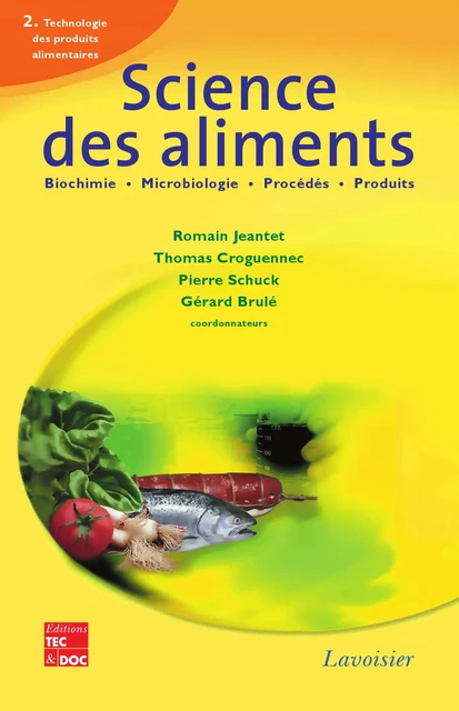 Science des aliments : Biochimie - Microbiologie - Procédés - Produits. Volume 2 : Technologie des produits alimentaires (Tirage 2008) - Romain Jeantet, Thomas Croguennec, Pierre Schuck, Gérard Brulé - Tec & Doc