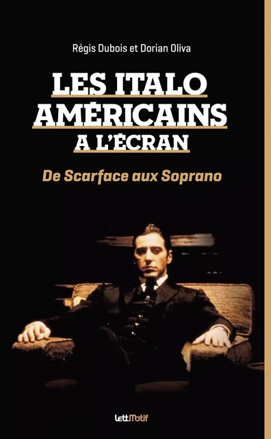 Les Italo-Américains (de Scarface aux Soprano) - Régis Dubois, Dorian Oliva - LettMotif