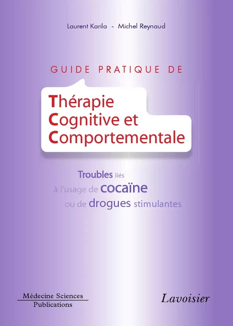 Guide pratique de thérapie cognitive et comportementale: Troubles liés à l'usage de cocaïne ou de drogues stimulantes - Laurent Karila, Michel Reynaud - Médecine Sciences Publications