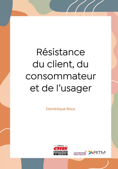 Résistance du client, du consommateur et de l'usager - Dominique Roux - Éditions EMS