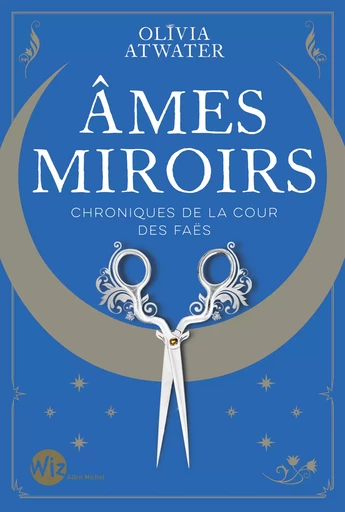 Ames miroirs - Chroniques de la cour des faës - tome 1 - Olivia Atwater - Albin Michel