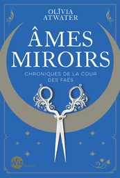 Ames miroirs - Chroniques de la cour des faës - tome 1