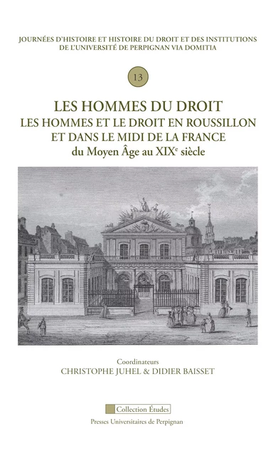 Les hommes du droit. Les hommes et le droit en Roussillon et dans le Midi de la France du Moyen Âge au XIXe siècle -  - Presses universitaires de Perpignan