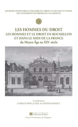 Les hommes du droit. Les hommes et le droit en Roussillon et dans le Midi de la France du Moyen Âge au XIXe siècle