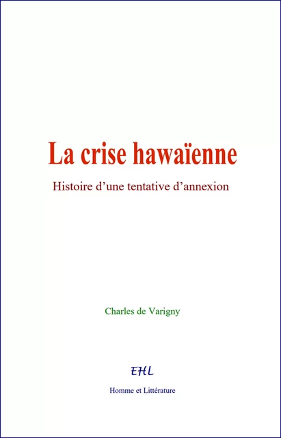 La Crise Hawaïenne - Charles de Varigny - Editions Homme et Litterature