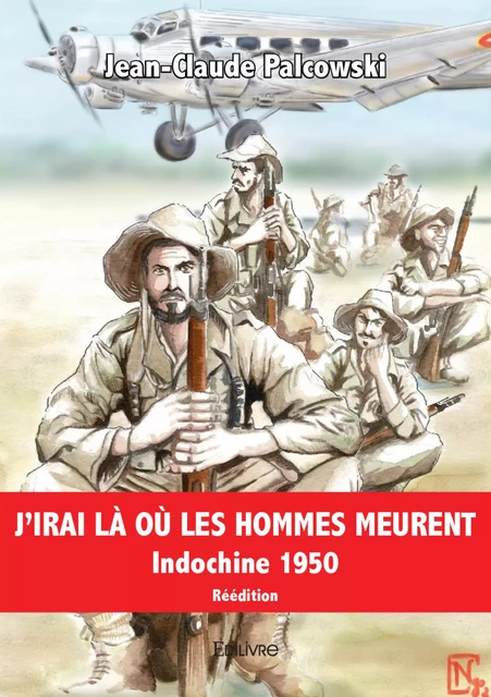 J'irai là où les Hommes meurent - Jean-Claude Palcowski - Editions Edilivre