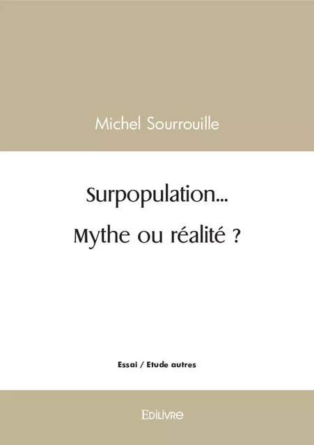 Surpopulation... Mythe ou réalité ? - Michel Sourrouille - Editions Edilivre