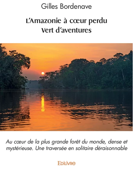 L'Amazonie à cœur perdu - Vert d'aventures - Gilles Bordenave - Editions Edilivre