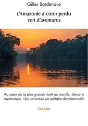 L'Amazonie à cœur perdu - Vert d'aventures