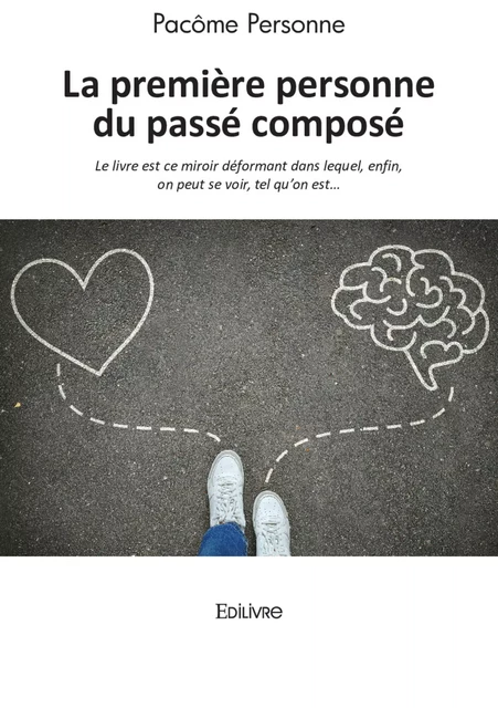 La première personne du passé composé - réédition - Pacôme Personne - Editions Edilivre