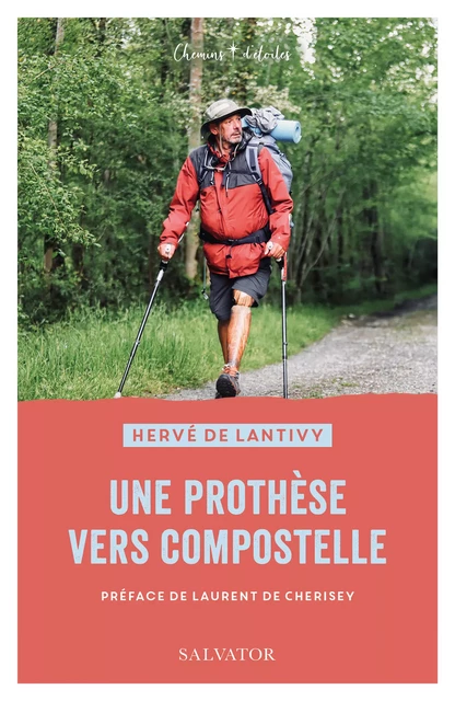 Une prothèse vers Compostelle - Hervé de Lantivy, Laurent de Cherisey - Éditions Salvator