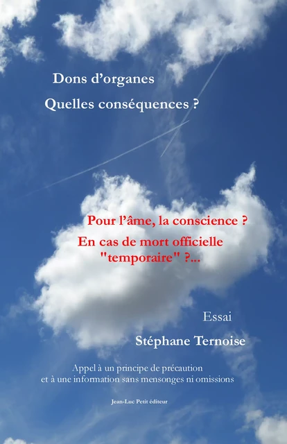 Dons d’organes Quelles conséquences ? Pour l’âme, la conscience ? En cas de mort officielle "temporaire" ?... - Stéphane Ternoise - Jean-Luc PETIT Editions