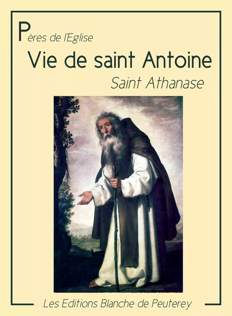 Vie de saint Antoine - Saint Athanase - Les Editions Blanche de Peuterey