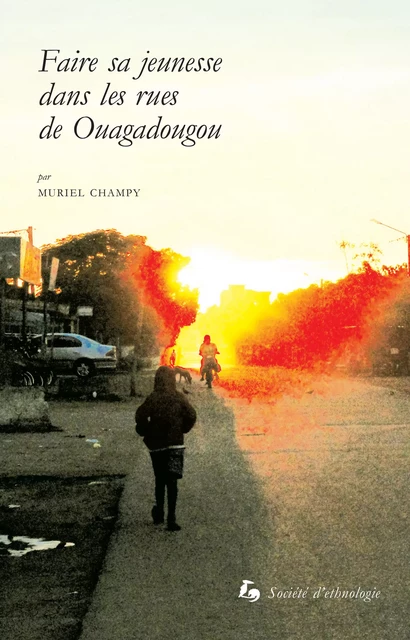 Faire sa jeunesse dans les rues de Ouagadougou - Muriel Champy - Société d’ethnologie