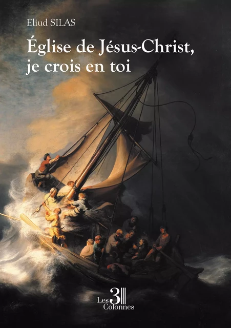 Église de Jésus-Christ, je crois en toi - Silas Eliud - Éditions les 3 colonnes