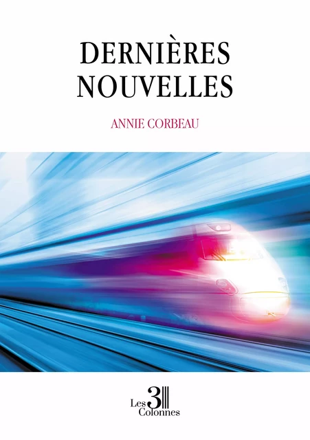 Dernières Nouvelles - Annie Corbeau - Éditions les 3 colonnes