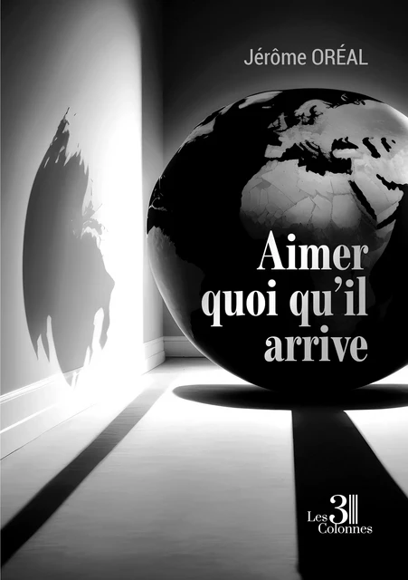 Aimer quoi qu'il arrive - Jérôme Oréal - Éditions les 3 colonnes