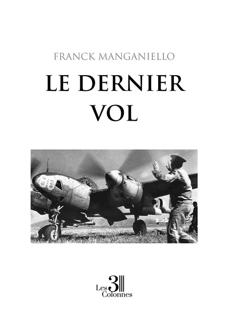 Le dernier vol - Manganiello Franck - Éditions les 3 colonnes