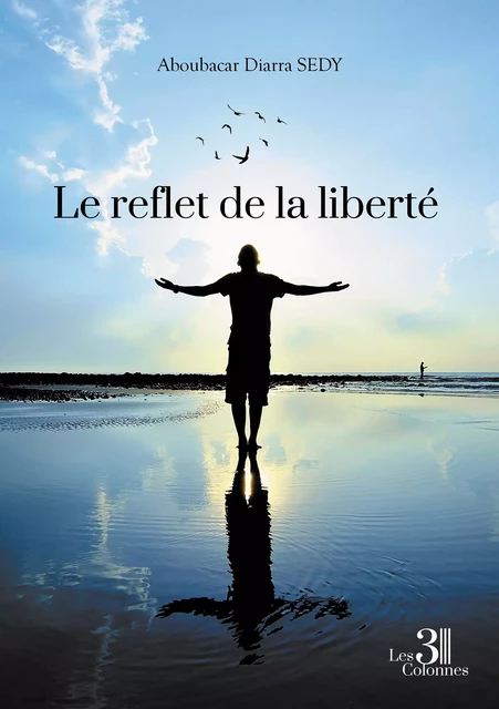 Le reflet de la liberté - Aboubacar Sedy Diarra - Éditions les 3 colonnes