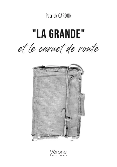 "La Grande" et le carnet de route - Cardon Patrick - Editions Vérone