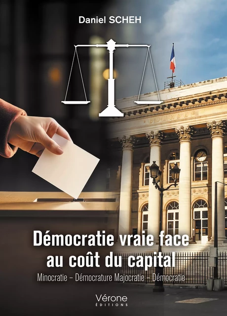 Démocratie vraie face au coût du capital - Daniel Scheh - Editions Vérone