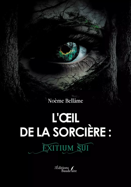 L'œil de la sorcière : Exitium Sui - Bellâme Noème - Éditions Baudelaire