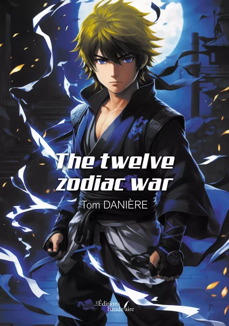 The twelve zodiac war - Tom Danière - Éditions Baudelaire