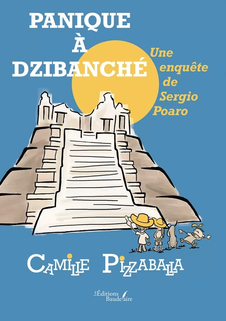 Panique à Dzibanché, une enquête de Sergio Poaro - Camille Pizzaballa - Éditions Baudelaire